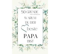 50 Gründe (von unendlich), warum du der beste Papa bist: Ein liebevolles Ausfüllbuch zum Verschenken - persönliche Erinnerungen, Wertschätzung & Dankbarkeit für den besten Papa der Welt.