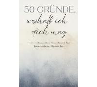 50 Gründe, weshalb ich dich mag: Ein liebevolles Geschenk für besondere Menschen