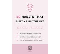 50 Habits That Quietly Ruin Your Life: Break the Cycle of Hidden Sabotage