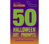 50 Halloween Art Prompts and Spooky Challenges for All Ages: Everyday Scribble’s Frightfully Fun Creative Prompts for Kids, Teens, and Adults