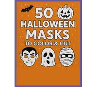 50 Halloween Masks to Color & Cut: Have fun and relax by coloring and cutting Halloween masks.