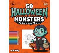 50 Halloween Monsters: A Spooky Fun Colouring Book for Toddlers & Kids: Giant Pages with 50 Cute & Friendly Monster Designs for Ages 3+ | Not-So-Scary ... with Premium Design (The 50 Monsters Series)