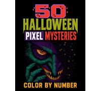 50 Halloween Pixel Mysteries: Mystery Color by Number Coloring Book for Adults: 50 Spooky Pixel Art Mosaic Designs for Stress Relief and Relaxation