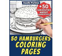 50 Hamburgers Coloring Pages for Kids and Adults: +50 Fun Facts about these Beef Burgers. Coloring Book for Children and Men and Women. Color and Learn with Janelle - Food - Vol. 11