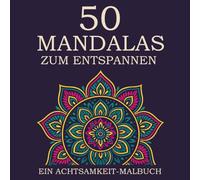 50 Handgezeichnete Mandalas - Dein Mandala Malbuch für Entspannung und Achtsamkeit: Ein kreatives Ausmalbuch für Erwachsene - Mandalamalbuch zum ... finden und Gelassenheit & Kreativität fördern