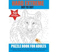 50 Hard Extreme Dot-to-Dot Puzzle book for Adults: Challenging Connect the Dots Puzzles Featuring Animals, Flowers, Christmas, and Other Designs for Stress Relief, Brain Training, and Relaxation
