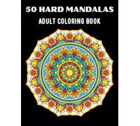 50 Hard Mandalas: An Adult Coloring Book for Deep Focus, Mindfulness and Stress Relief.