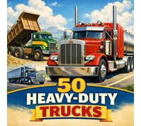 50 Heavy-Duty Trucks: Big Rigs, Construction Trucks and Powerful Machines for Preschoolers (The 50 Things Kids Should Know Series)