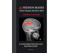 50 Hidden Cognitive Biases That Make People Buy & How To Use Them | A Marketing & Consumer Psychology Handbook: How to Use Consumer Psychology to ... Biases (Consumer Psychology Secrets)