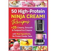 50 High-Protein Ninja Creami Recipes: No Protein Powder Taste · Creamy, Smooth & Foolproof Ice Creams Made with Real Ingredients · Easy High-Protein Desserts for Everyday Use