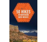 50 Hikes in Northern New Mexico (Explorer's 50 Hikes) [Idioma Inglés]