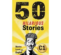 50 Hilarious Short Stories for English C1 Level Learners: Laugh Your Way to Mastery (Learn English with 50 Short Stories)