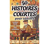 50 Histoires Courtes pour Séniors: Histoires Nostalgiques des Années 50 à 90, en Gros Caractères, Faciles à Lire pour Séniors, Paragraphes Courts, ... les Souvenirs, la Positivité et les Échanges.