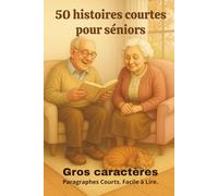 50 histoires courtes pour séniors: Récits doux et positifs en gros caractères et paragraphes courts. Lecture facile. Idéal séniors, malvoyants, DMLA, Alzheimer ou pour stimuler la mémoire.