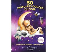 50 Histoires Douces du Soir: Un recueil de 50 histoires courtes et bienveillantes pour le rituel du coucher des enfants de 2 à 6 ans, avec des ... pour apaiser, rassurer et faire rêver.
