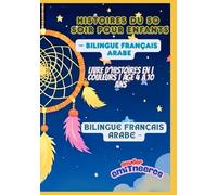 50 Histoires du soir pour enfants | Bilingue Français - Arabe | Livre d’histoires en couleurs | Âge 4 à 10 ans