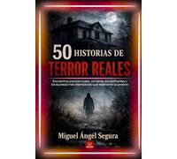 50 Historias de terror reales: Encuentros paranormales, crímenes escalofriantes y los sucesos más aterradores que realmente ocurrieron (La Gran Biblioteca del Misterio)