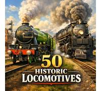 50 Historic Locomotives: A Colorful Introduction to Classic Steam, Diesel, and Electric Trains for Preschoolers (The 50 Things Kids Should Know Series)