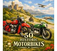 50 Historic Motorbikes: A Colorful Introduction to Classic Motorcycles for Preschoolers (The 50 Things Kids Should Know Series)