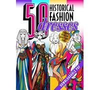 50 Historical Fashion Dresses Coloring Book for Adults and Teens: Haute Couture Gowns from Classic to Contemporary with Aesthetic Illustrations. Retro ... and Relaxation (50 Classic Icons to Color)