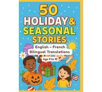 50 Holiday & Seasonal Stories | English - French Bilingual Translations | Age 4 to 10