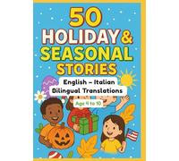 50 Holiday & Seasonal Stories | English - Italian Bilingual Translations | Age 4 to 10