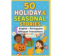 50 Holiday & Seasonal Stories | English - Portuguese Bilingual Translations | Age 4 to 10