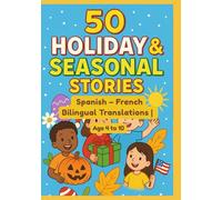 50 Holiday & Seasonal Stories | Spanish - French Bilingual Translations | Age 4 to 10
