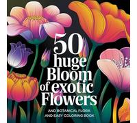 50 huge Bloom of exotic flowers and botanical flora and easy Coloring book