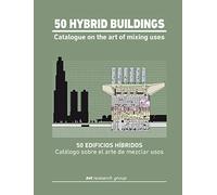 50 Hybrid Buildings. Catalogue On The Art Of Mixing Uses: 1
