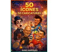 50 Ícones, 50 Caricaturas: Rostos que marcaram o mundo, traçados com humor e arte