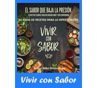 50 IDEAS DE RECETAS PARA LA HIPERTENSIÓN: "El Sabor que Baja la Presión, Guía Esencial para un Corazón Sano y Cero Compromisos."