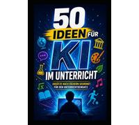 50 Ideen für KI im Unterricht | Ratgeber KI für Lehrkräfte: Ansätze nach Fächern geordnet für den Untterichtseinsatz (Lehrerhilfe Online - Praktische Ebooks & Workbooks für Lehrkräfte)