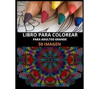 50 Imagen. libro para colorear para adultos grande: Proyecto para ejercitar tu cerebro y liberar estrés, con dibujos de paisajes, mandalas, animales y flores.