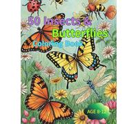 50 Insects & Butterflies Coloring Book: A Detailed Coloring Journey Through Nature’s Tiny Wonders