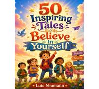 50 Inspiring Tales to Believe In Yourself: A Dual-Purpose Coloring Book for Kids Featuring Stories with Lessons and Fun Activities (The Feelings Toolbox: Short Stories for Emotional Growth)