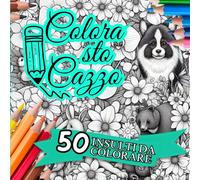 50 INSULTI DA COLORARE PER ADULTI: COLORA STO CaZzO! PAROLACCE Divertenti da Colorare con Creatività e UMORISMO. Perfetto per Rilassarsi e Divertirsi!