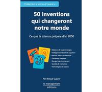 50 inventions qui changeront notre monde: Ce que la science prépare d’ici 2050