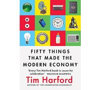 50 Inventions That Shaped The Modern Economy: Tim Harford
