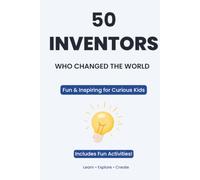 50 Inventors Who Changed the World for Kids: A Fun and Inspiring Journey for Young Minds