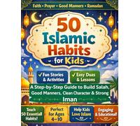 50 Islamic Habits for Kids: A Step-by-Step Guide to Build Salah, Good Manners, Clean Character & Strong Iman - With Coloring Pages, Activities, ... Reward Charts & Certificates (Ages 4-9)