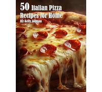 50 Italian Pizza Recipes for Home