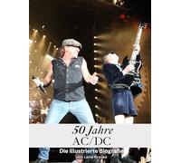 50 Jahre AC/DC - Komplett in Farbe: Die illustrierte Biografie