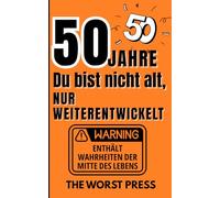 50 Jahre - Du bist nicht alt, nur weiterentwickelt: Lustige Weisheiten & freche Wahrheiten für den runden Geburtstag