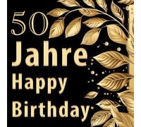50 Jahre Happy Birthday: Gästebuch zum 50. Geburtstag Erinnerungsalbum mit witzigen Fragen zum Ausfüllen | Freundebuch perfekt für die Party | Goldene Blätter