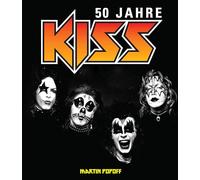 50 Jahre Kiss: Die illustrierte Biografie