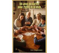 50 Jeux de Cartes pour Petits et Grands (Arts, culture et divertissement)