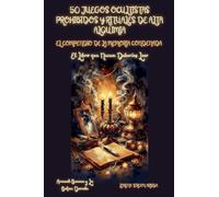 50 Juegos Ocultistas Prohibidos y Rituales de Alta Alquimia - El Conpendio de la Memoria Condenada - El Libro que Nunca Deberías Leer (Arcanah Bacana)