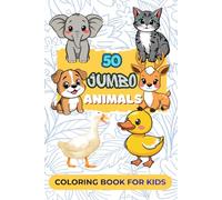 50 Jumbo Animals Coloring Book for Kids: Big, Simple & Fun Animal Designs for Toddlers and Kids Ages 3-8 | Large Print Easy Coloring Pages for Boys & Girls