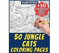 50 Jungle Cats Coloring Pages for Kids and Adults: +50 Curiosities about Cats in Jungle. Coloring Book for Children and Men and Women. Color and Learn with Janelle - Animals - Vol. 385